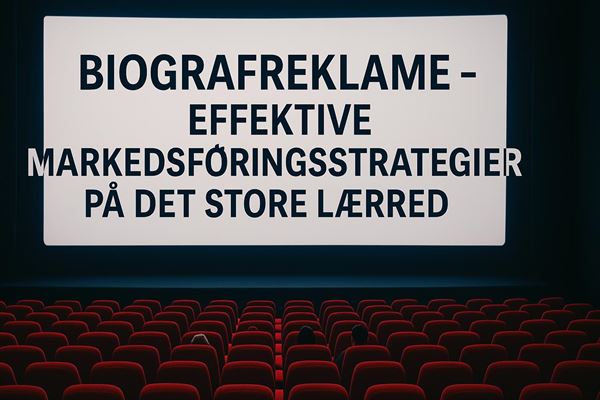 Biografreklame - effektive markedsføringsstrategier på det store lærred